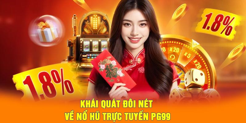 Khái quát đôi nét về nổ hũ PG99