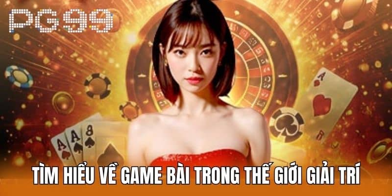 Giới thiệu chung về game bài PG99