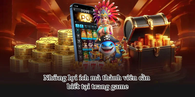 Những lợi ích mà thành viên cần biết tại trang game