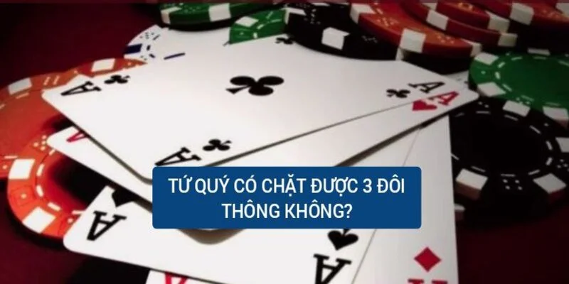 Chiến thuật sử dụng tứ quý đúng cách